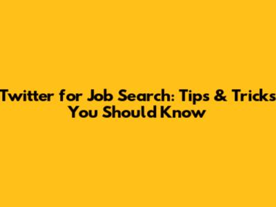 Twitter for Job Search: Tips & Tricks You Should Know