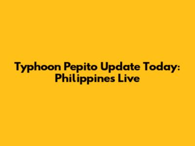 Typhoon Pepito Update Today: Philippines Live