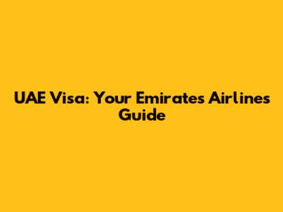 UAE Visa: Your Emirates Airlines Guide