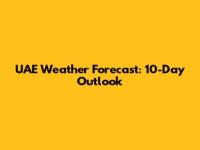 UAE Weather Forecast: 10-Day Outlook