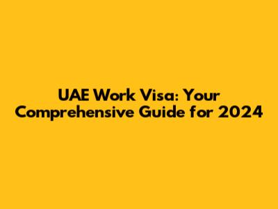 UAE Work Visa: Your Comprehensive Guide for 2024