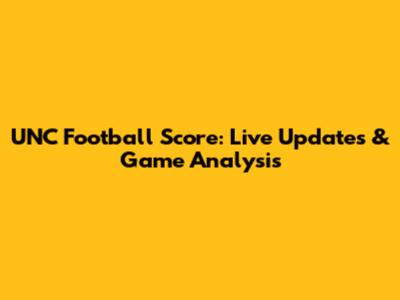 UNC Football Score: Live Updates & Game Analysis