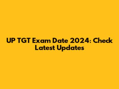 UP TGT Exam Date 2024: Check Latest Updates