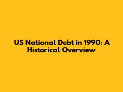 US National Debt in 1990: A Historical Overview