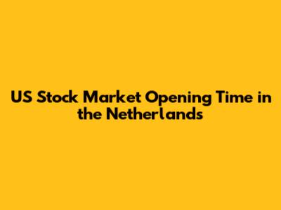 US Stock Market Opening Time in the Netherlands