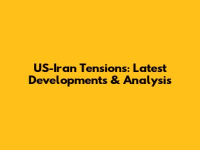 US-Iran Tensions: Latest Developments & Analysis