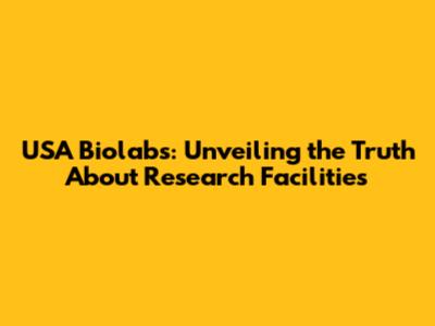 USA Biolabs: Unveiling the Truth About Research Facilities