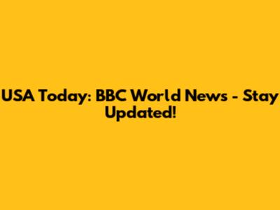 USA Today: BBC World News - Stay Updated!