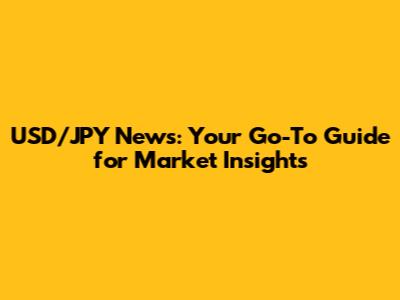 USD/JPY News: Your Go-To Guide for Market Insights