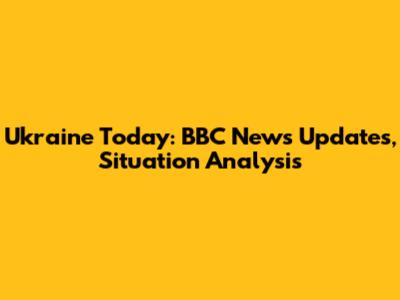 Ukraine Today: BBC News Updates, Situation Analysis