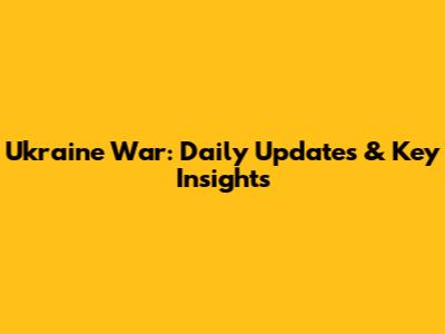 Ukraine War: Daily Updates & Key Insights