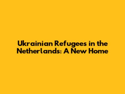 Ukrainian Refugees in the Netherlands: A New Home