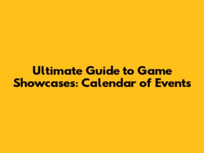 Ultimate Guide to Game Showcases: Calendar of Events