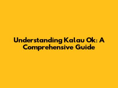 Understanding "Kalau Ok": A Comprehensive Guide