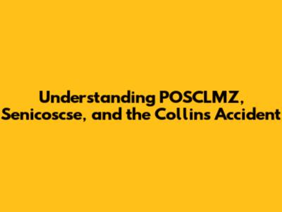 Understanding POSCLMZ, Senicoscse, and the Collins Accident
