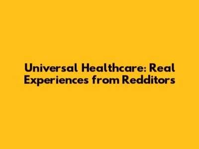 Universal Healthcare: Real Experiences from Redditors