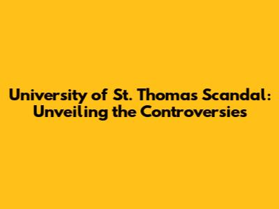 University of St. Thomas Scandal: Unveiling the Controversies
