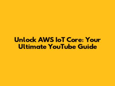 Unlock AWS IoT Core: Your Ultimate YouTube Guide