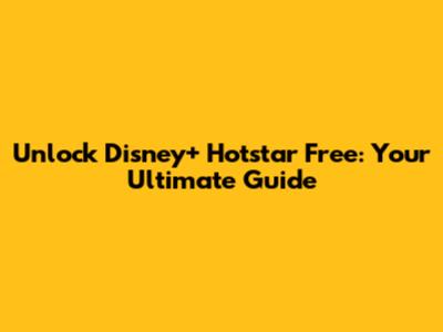 Unlock Disney+ Hotstar Free: Your Ultimate Guide