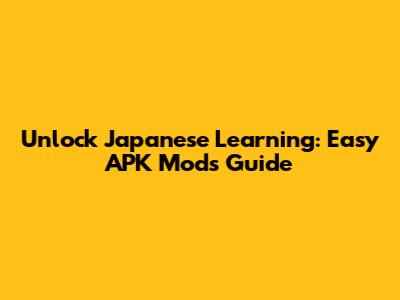 Unlock Japanese Learning: Easy APK Mods Guide