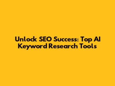 Unlock SEO Success: Top AI Keyword Research Tools