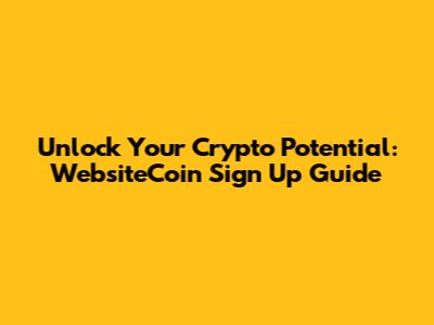 Unlock Your Crypto Potential: WebsiteCoin Sign Up Guide