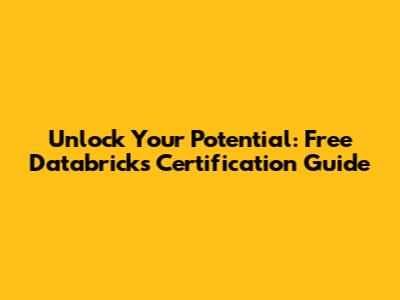 Unlock Your Potential: Free Databricks Certification Guide