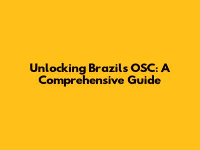 Unlocking Brazil's OSC: A Comprehensive Guide