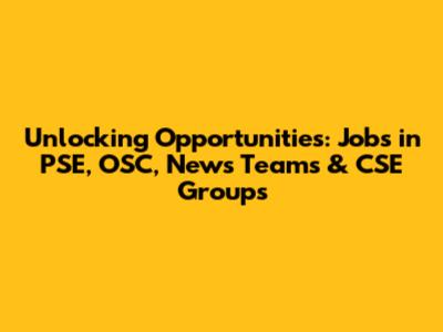 Unlocking Opportunities: Jobs in PSE, OSC, News Teams & CSE Groups