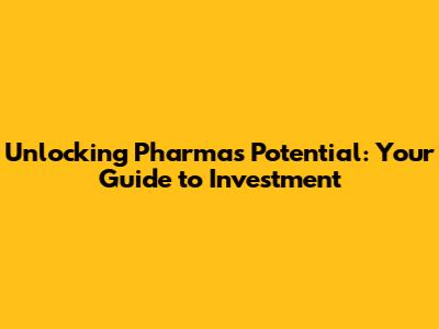 Unlocking Pharma's Potential: Your Guide to Investment