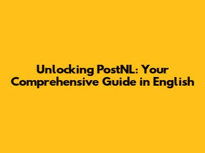 Unlocking PostNL: Your Comprehensive Guide in English