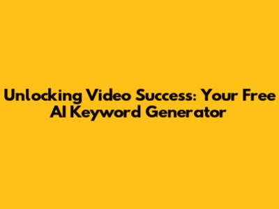 Unlocking Video Success: Your Free AI Keyword Generator