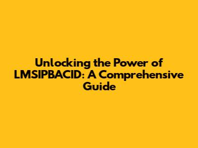Unlocking the Power of LMSIPBACID: A Comprehensive Guide