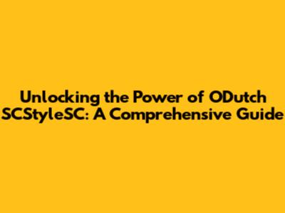 Unlocking the Power of ODutch SCStyleSC: A Comprehensive Guide