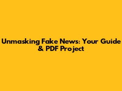 Unmasking Fake News: Your Guide & PDF Project