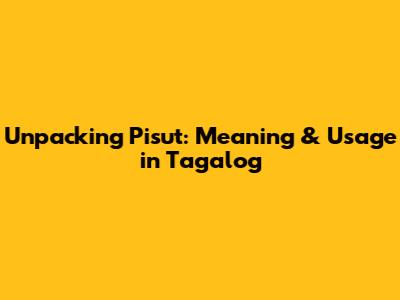 Unpacking 'Pisut': Meaning & Usage in Tagalog