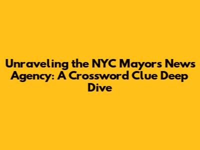 Unraveling the NYC Mayor's News Agency: A Crossword Clue Deep Dive