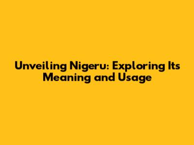 Unveiling 'Nigeru': Exploring Its Meaning and Usage