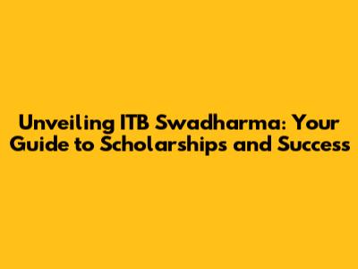 Unveiling ITB Swadharma: Your Guide to Scholarships and Success