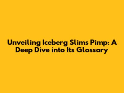 Unveiling Iceberg Slim's Pimp: A Deep Dive into Its Glossary