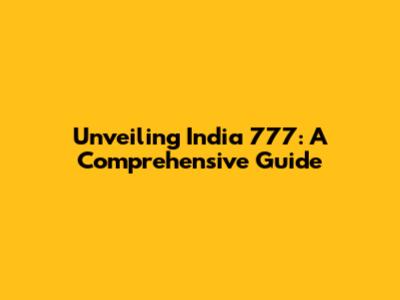 Unveiling India 777: A Comprehensive Guide