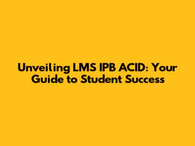 Unveiling LMS IPB ACID: Your Guide to Student Success
