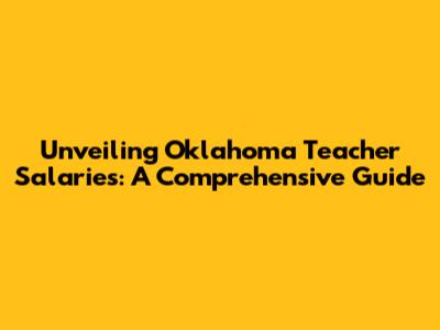 Unveiling Oklahoma Teacher Salaries: A Comprehensive Guide