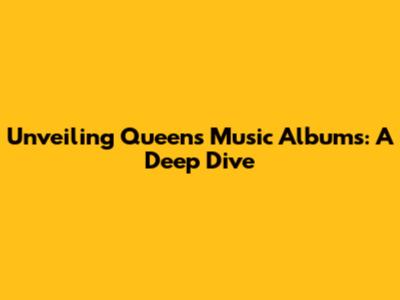 Unveiling Queen's Music Albums: A Deep Dive