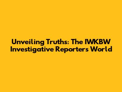 Unveiling Truths: The IWKBW Investigative Reporter's World