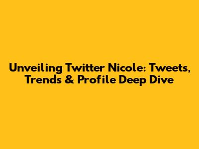 Unveiling Twitter Nicole: Tweets, Trends & Profile Deep Dive