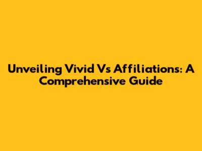 Unveiling Vivid V's Affiliations: A Comprehensive Guide