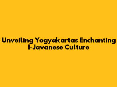 Unveiling Yogyakarta's Enchanting I-Javanese Culture