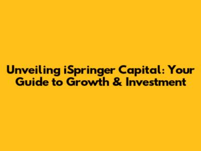 Unveiling iSpringer Capital: Your Guide to Growth & Investment