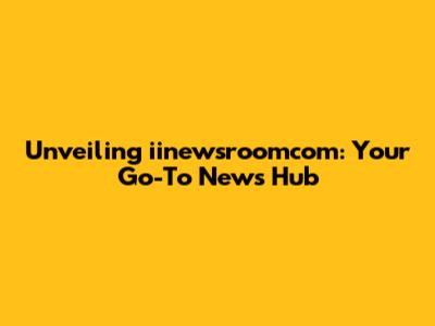 Unveiling iinewsroomcom: Your Go-To News Hub